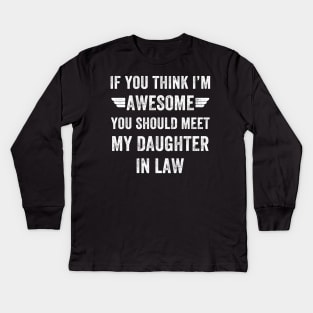 If you think I'm awesome you should meet my daughter in law Kids Long Sleeve T-Shirt